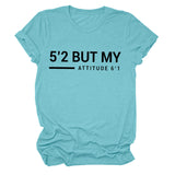 5’2 But My Attitude6‘1 Letter Casual Short Sleeve Round Neck Simple T-shirt FemaleT-Shirt