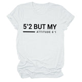 5’2 But My Attitude6‘1 Letter Casual Short Sleeve Round Neck Simple T-shirt FemaleT-Shirt