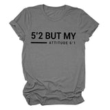 5’2 But My Attitude6‘1 Letter Casual Short Sleeve Round Neck Simple T-shirt FemaleT-Shirt
