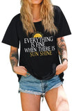 Women Everything is Fine When There's Sunshine T-Shirt