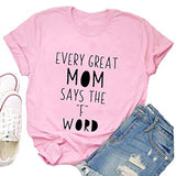 Women Every Great Mom Says The F Word T-Shirt Mom Graphic Shirt