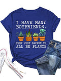 Women I Have Many Boyfriends They Just Happen to All Be Plants T-Shirt