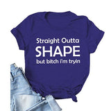 Straight Outta Shape Bitch I'm Trying Shirt Day Drinking T-Shirt