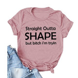 Straight Outta Shape Bitch I'm Trying Shirt Day Drinking T-Shirt