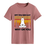Women Eff You See Kay Why Oh You T-Shirt Yoga Shirt