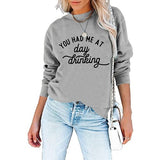 Women You Had Me At Day Drinking Sweatshirt
