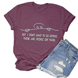 Women But I Don't Want to Go Outside There are People Out There Funny T-Shirt