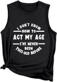 Femmes je ne sais pas comment agir mon âge chemise drôle cadeau d'anniversaire débardeurs