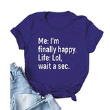 T-Shirt mit Aufschrift „I’m Finally Happy Life“ für Frauen, LOL, Wait A Sec, lustiges Grafikshirt