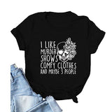 Women I Like Murder Shows Shirt Comfy Clothes and Maybe 3 People Skull Rose T-Shirt