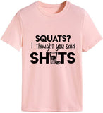 Women Funny Workout T-Shirt Squats I Thought You Said Shots Tees Tops