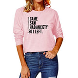 Women I Came I Saw I had Anxiety So I Left Blouses Long Sleeve Shirt
