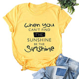 When You Can't Find The Sunshine Be The Sunshine Women Graphic T-Shirt