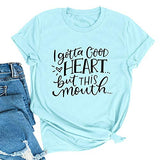 T-shirt graphique pour femmes, je dois avoir un bon cœur mais cette bouche