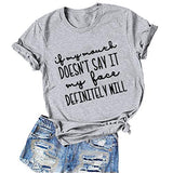 Women If My Mouth Doesn't Say It My Face Definitely Will T-Shirt
