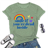 Les femmes sourient si vous êtes mort à l'intérieur T-shirt chemise graphique arc-en-ciel drôle pour les femmes
