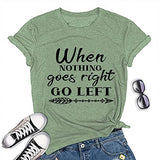 When Nothing Goes Right Go Left Motivational Tee Shirt Positive T-Shirt for Women