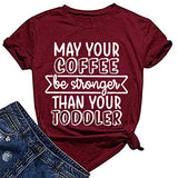Damen T-Shirt mit Aufschrift „Möge Ihr Kaffee stärker sein als Ihr Kleinkind“