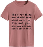 Women The First Thing You Should Know About Me is That I'm Not You Alot More Will Make Sense After That T-Shirt