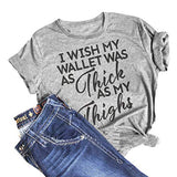 Damen T-Shirt mit Aufschrift „Ich wünschte, meine Brieftasche wäre so dick wie meine Oberschenkel“