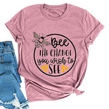 Women Bee The Change You Wish to See T-Shirt Bee Shirt