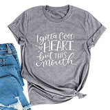 T-shirt graphique pour femmes, je dois avoir un bon cœur mais cette bouche