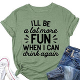 Funny Drink Tees Women I'll Be A Lot More Fun When I Can Drink Again T-Shirt
