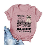 Women Unless I'm Sitting On Your Face My Weight is None of Your Business T-Shirt