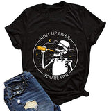 Women Shut Up Liver You're Fine T-Shirt Fashion Skeleton Shirt