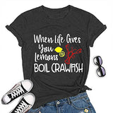 Women When Life Gives You Lemons Boil Crawfish T-Shirt