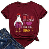Women Y'all Do Realize I'm Gonna Snap One Day Right Chicken Fun T-Shirt