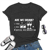 are We Drunk Bitch We Might Be T-Shirt Day Drinking Women Graphic Shirt