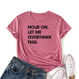Les femmes tiennent bon, laissez-moi trop réfléchir à cette chemise, t-shirt drôle de nouveauté