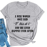 Women A Wise Woman Once Said F This Sh*t and She Lived Happily Ever After Funny T-Shirt