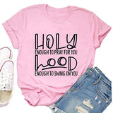 Holy Enough to Pray for You Hood Enough to Swing on You T-Shirt Graphic Shirt