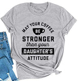 Women May Your Coffee Be Stronger Than Your Daughters Attitude T-Shirt Funny Mom Shirt