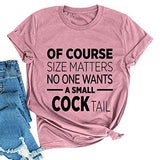 Women of Course Size Matters – Wer will einen kleinen Cocktail? T-Shirt, lustiges Trinkshirt für Frauen