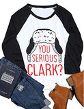 Women Long Sleeve You Serious Clark Shirt Christmas Shirt
