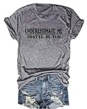 Women Underestimate Me That'll Be Fun T-Shirt Funny Graphic Shirt