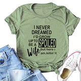 T-Shirt pour femmes, je n'ai jamais rêvé que je grandirais pour devenir une femme gâtée