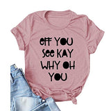Women Eff You See Kay Why Oh You T-Shirt Funny Graphic Shirt
