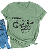 Women Sometimes I Wet My Plants T-Shirt Plant Lover Gift