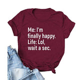 T-Shirt mit Aufschrift „I’m Finally Happy Life“ für Frauen, LOL, Wait A Sec, lustiges Grafikshirt
