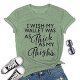 Women I Wish My Wallet was AS Thick As My Thighs T-Shirt Funny Graphic Shirt