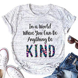 T-shirt Les femmes dans un monde où vous pouvez être n'importe quoi, soyez gentil