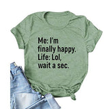 T-Shirt mit Aufschrift „I’m Finally Happy Life“ für Frauen, LOL, Wait A Sec, lustiges Grafikshirt