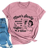 Women Mom's Sanity is Brought to You by Coffee & Wine Funny T-Shirt