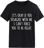 Women Funny It's Ok If You Disagree with Me T-Shirt