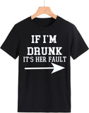 Women Drunk Drinking T-Shirt If I'm Drunk It's Her Fault Arrow Tees Shirt