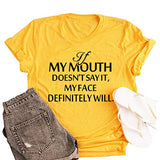 Women If My Mouth Doesn't Say It My Face Definitely Will T-Shirt